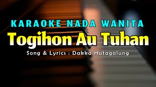 Togihon Ahu Tuhan Karaoke Nada Wanita Cipt Dakka Hutagalung [upl. by Nahsez552]