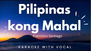 Pilipinas Kong Mahal ni Francisco Santiago Karaoke with vocal [upl. by Oliric]