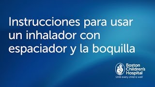 Cómo usar un inhalador con espaciador y boquilla  Boston Childrens Hospital [upl. by Aruasi]