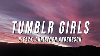 GEazy  Tumblr Girls Lyrics ft Christoph Andersson [upl. by Winterbottom]