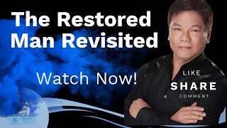 The Restored Man Revisited  Pastor Ed Lapiz Official YouTube Channel 2023 ❤🙏 [upl. by Till]