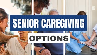 Exploring Senior Caregiving Options A Comprehensive Guide [upl. by Enirod13]