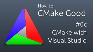 How to CMake Good  0c  Using Visual Studio [upl. by Newmark]