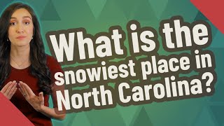 What is the snowiest place in North Carolina [upl. by Janerich]