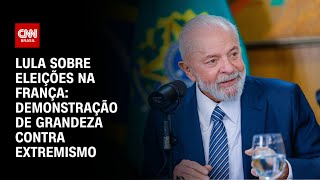 Lula sobre eleições na França Demonstração de grandeza contra extremismo  CNN PRIME TIME [upl. by Estella]