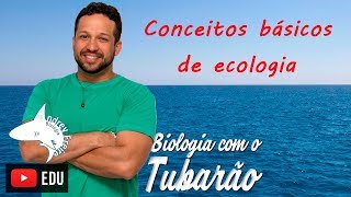 Conceitos Básicos de Ecologia  Biologia  Biologia com o tubarão [upl. by Eelam]