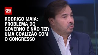 Rodrigo Maia Problema do governo é não ter uma coalizão com o Congresso  WW [upl. by Ogu309]