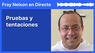 ¿Son lo mismo las pruebas que las tentaciones Fray Nelson te responde  54 [upl. by Fine132]