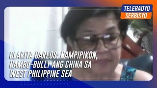 Clarita Carlos Nampipikon nambubully ang China sa West Philippine Sea  TeleRadyo Serbisyo [upl. by Okramed]