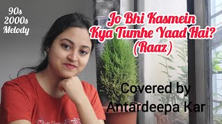 Jo Bhi Kasmein Khai Thi Humne  Kya Tumhe Yaad hai  Antardeepa Kar Female Cover [upl. by Kletter685]