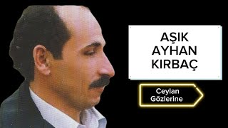 ASİK AYHAN KIRBAÇ YANIK AYHAN  CEYLAN GÖZLERİNE KURBAN OLDUĞUM [upl. by Ketti167]