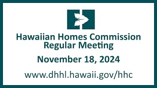 Hawaiian Homes Commission Regular Meeting  November 18 2024 [upl. by Kittie409]