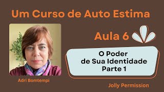 Um Curso de Auto Estima com Adri Bomtempi  Aula 6O Poder de Sua Identidade  Parte 1 [upl. by Odnalor827]