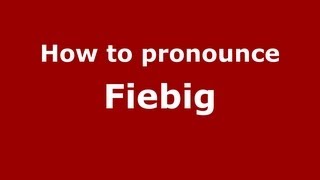 How to Pronounce Fiebig  PronounceNamescom [upl. by Nnayllehs]