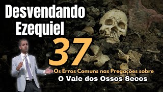 Erros em Pregações sobre Ezequiel 37 Não Repita Esses Erros [upl. by Russo]