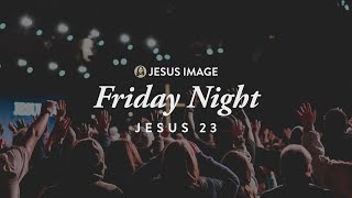 Jesus 23  Friday Night  December 15th 2023 [upl. by Ettevets]