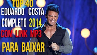 Eduardo Costa 2014 TOP 40 com link para baixar musicas mp3 [upl. by Llenwahs]