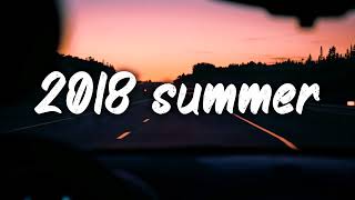 summer 2018 mix nostalgia playlist [upl. by Darrelle]