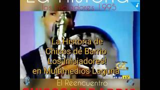 Chicos de Barrio  La Historia  Iniciadores 1995 El Reencuentro [upl. by Alleb]