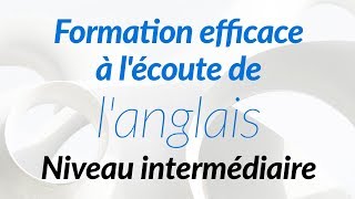 Formation efficace à lécoute de langlais  Niveau intermédiaire [upl. by Sanborn378]