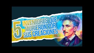 5 inventores que murieron por sus Descubrimientos y Creaciones [upl. by Durham164]