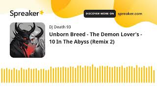 Unborn Breed  The Demon Lovers  10 In The Abyss Remix 2 made with Spreaker [upl. by Cummings]