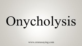 How To Say Onycholysis [upl. by Suoiradal]