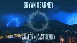 Bryan Kearney  Awaken UCast Remix HQ [upl. by Alamat]