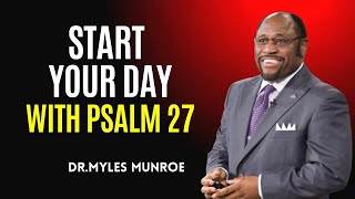 quotStart Your Day with Psalm 27quot  DRMYLES MUNROE  BEST MOTIVATIONAL SPEECH [upl. by Nosnar]