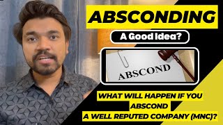 Is Absconding A Good Idea  What Will Happen If I Abscond A Well Reputed Company MNC [upl. by Asreht]