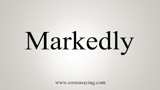 How To Say Markedly [upl. by Yasdnyl173]