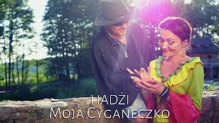 HADŻI  Moja Cyganeczko CYGAŃSKIE DISCO 2019 [upl. by Gracie]