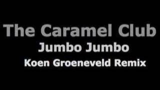 The Caramel Club quotJumbo Jumboquot Koen Groeneveld Remix [upl. by Carlynn357]