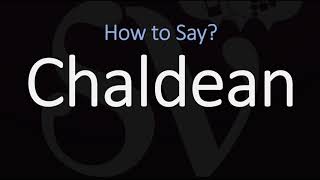 How to Pronounce Chaldean CORRECTLY [upl. by Rednaskela]