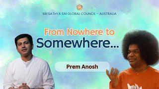 From Nowhere to Somewhere  Prem Anosh satsang srisathyasai [upl. by Kcuhc]