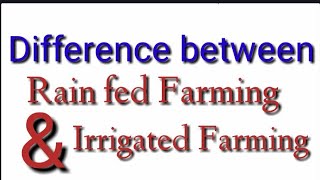 Difference between Rainfed Farming and Irrigated Farming [upl. by Javier154]