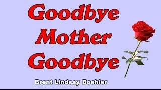 quotGoodbye Mother Goodbyequot Brent Lindsay Boehler tribute song to my mom [upl. by Alarick]