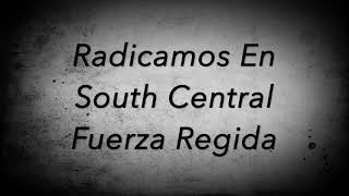 Fuerza Regida Radicamos En South Central [upl. by Billye]