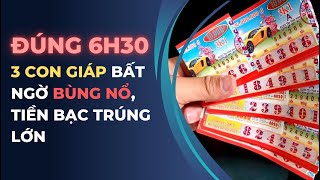 Đúng 6h30 Trả Sạch Nợ Giàu To Thần Tài Chỉ Thẳng Mặt 3 Con Giáp Này Trúng Số Cực Mạnh [upl. by Helban]