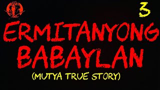 ERMITANYONG BABAYLAN 3 MUTYA TRUE STORY [upl. by Yluj336]