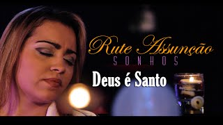 Rute Assunção  Deus é Santo  Vídeo Oficial do DVD Sonhos [upl. by Kowtko]