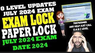 O Level Important Updates  Exam Lock Paper Lock Date  July Exam 2024 [upl. by Astri]