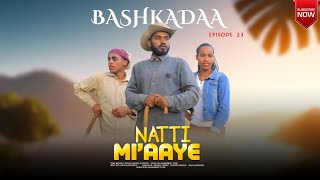 NATTI MIAAYE BASHKADAA EPISODE 23  SHIIBIRREE TUBE [upl. by Aivyls]