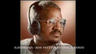 Ilaiyaraaja  Ada Veettukku Mag X Remix [upl. by Lovato]