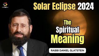 Total Solar Eclipse 2024 What Does it Symbolize Rabbi Daniel Glatstein [upl. by Hailahk]