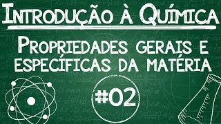 Química Simples 02  Propriedades gerais e específicas da matéria [upl. by Kinson530]