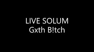 LIVE SOLUM  Gxth Btch Lyrics [upl. by Aihseya]