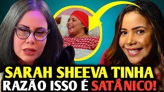 ⚠️ISSO É MACABRO SARAH SHEEVA CHOCA ÃO REVELA ISSO QUE ACONTECEU [upl. by Banebrudge]