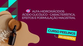 Alfa hidroxiácidos Ácido glicólico Aula 27 Curso Peelings na Estética [upl. by Annaerb646]