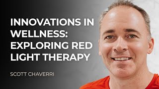 Innovations in Wellness Exploring Red Light Therapy with Scott Chaverri [upl. by Kippy]